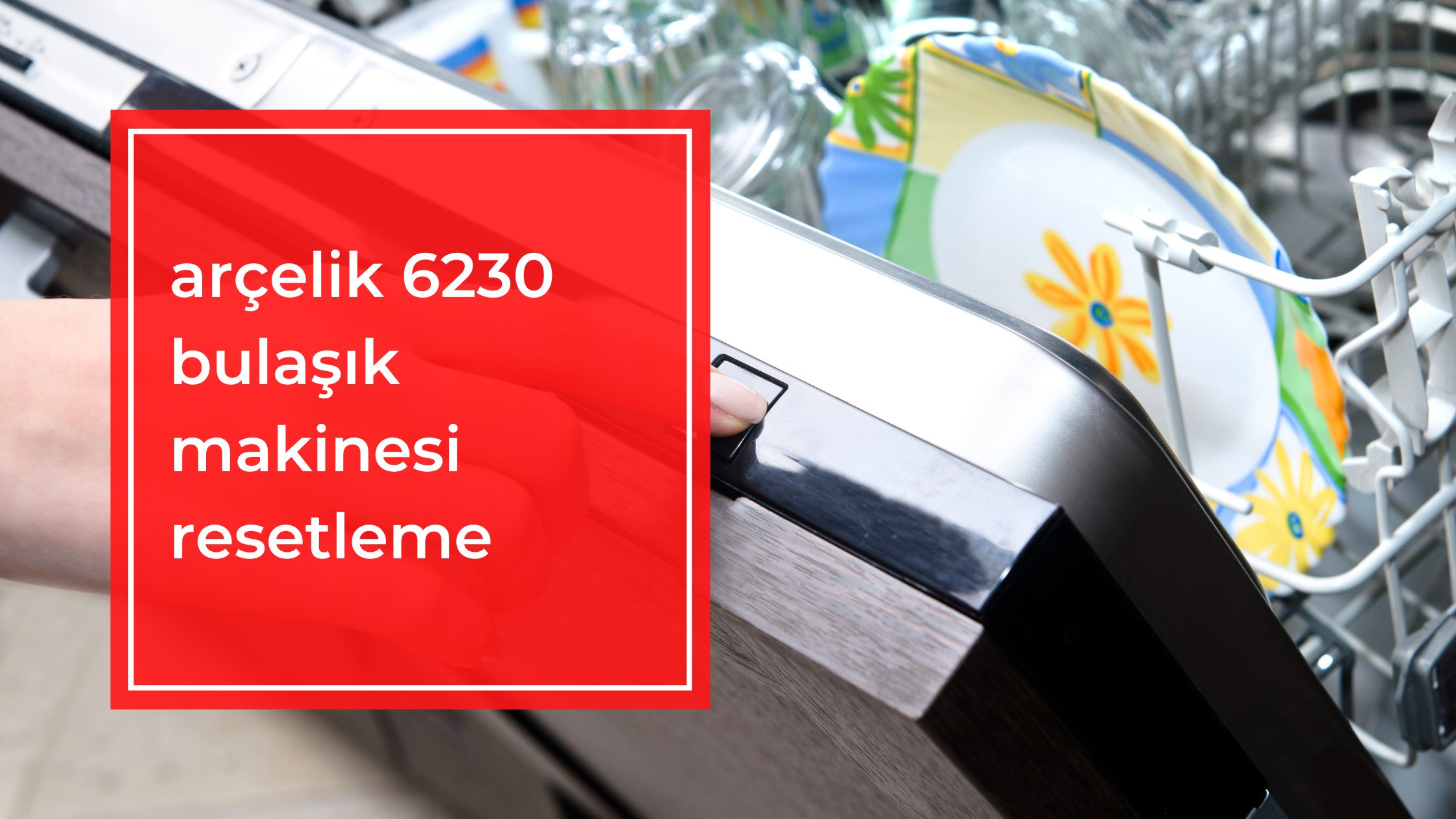 Arçelik 6230 Bulaşık Makinesi Resetleme