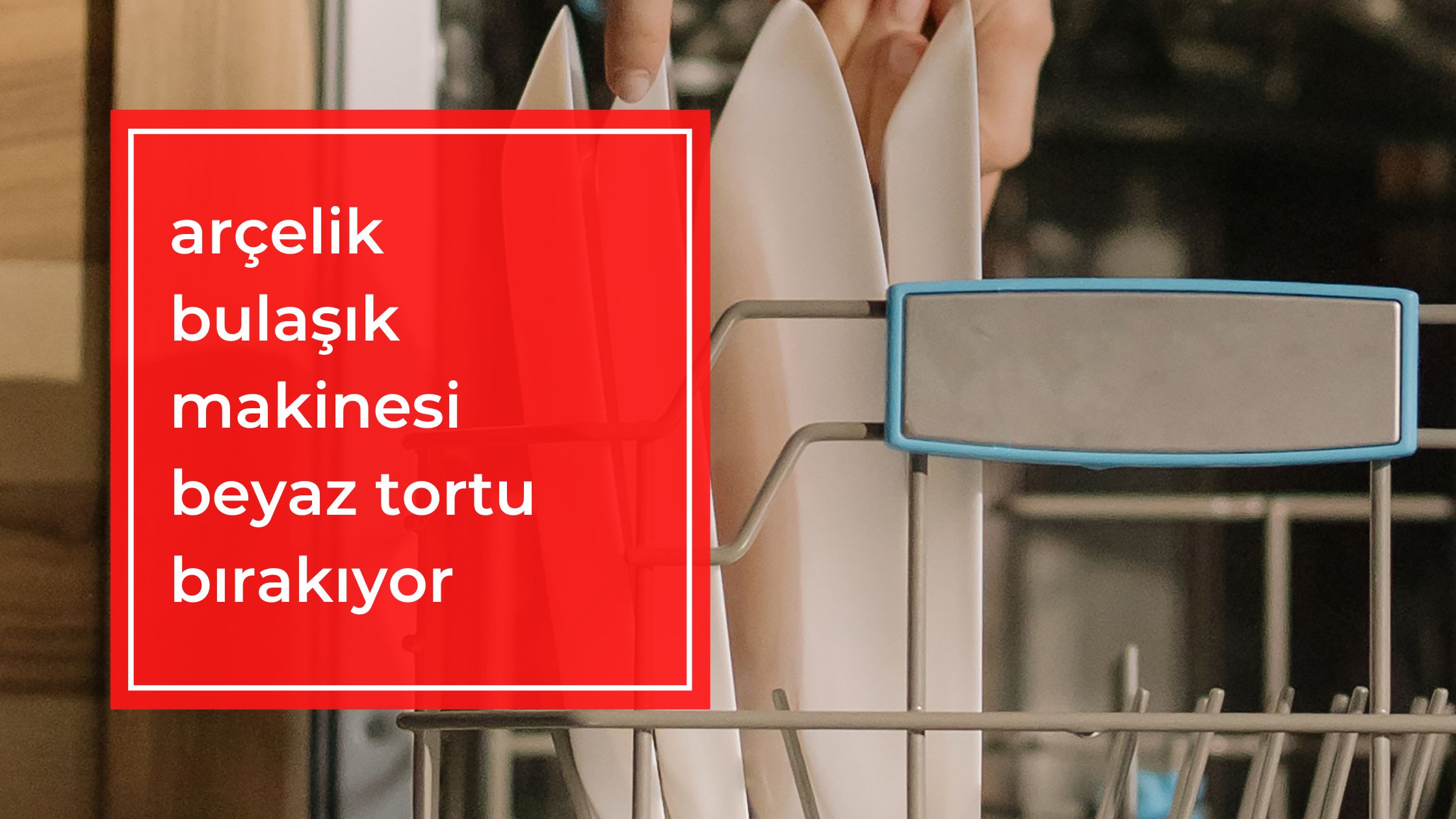 Arçelik Bulaşık Makinesi Beyaz Tortu Bırakıyor