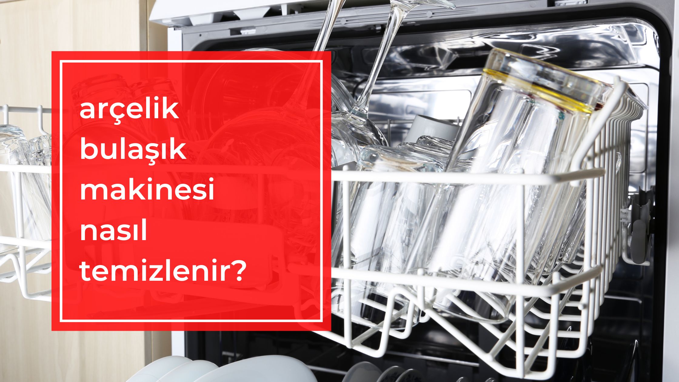 Arçelik Bulaşık Makinesi Nasıl Temizlenir?