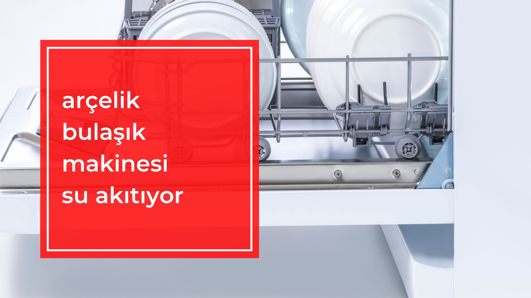 Arçelik Bulaşık Makinesi Su Akıtıyor