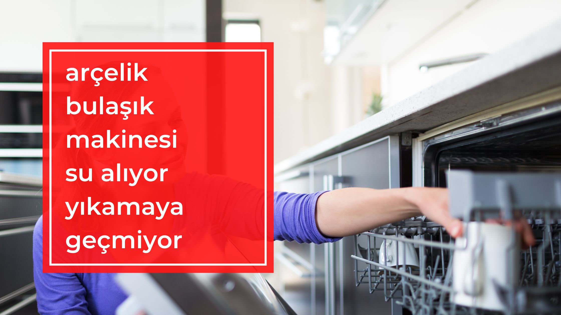 Arçelik Bulaşık Makinesi Su Alıyor Yıkamaya Geçmiyor