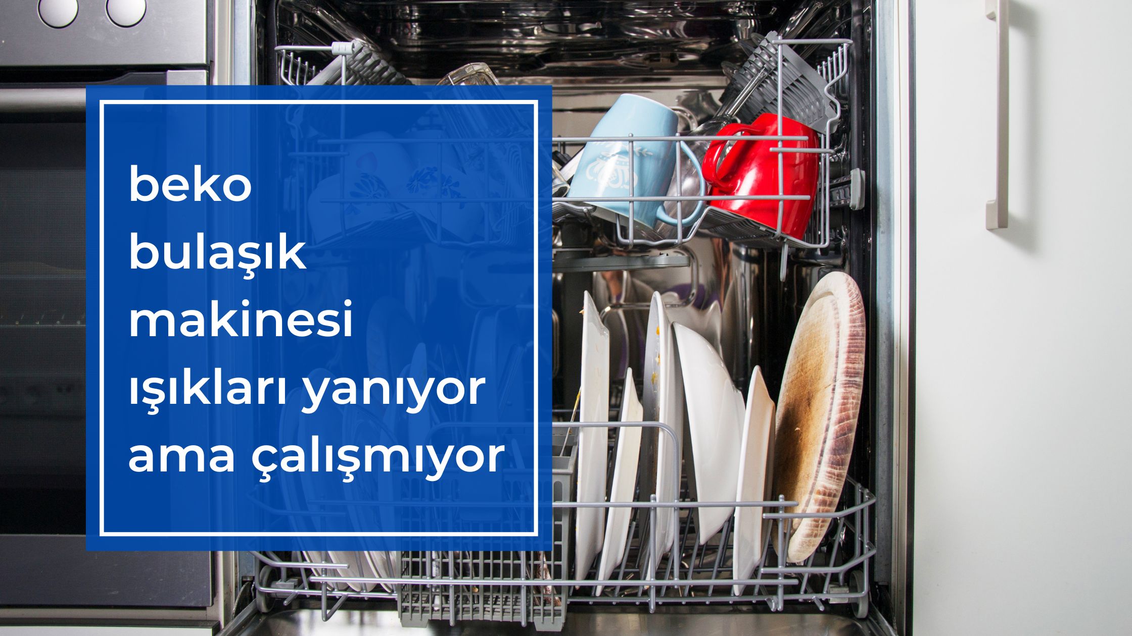 Beko Bulaşık Makinesi Işıkları Yanıyor Ama Çalışmıyor