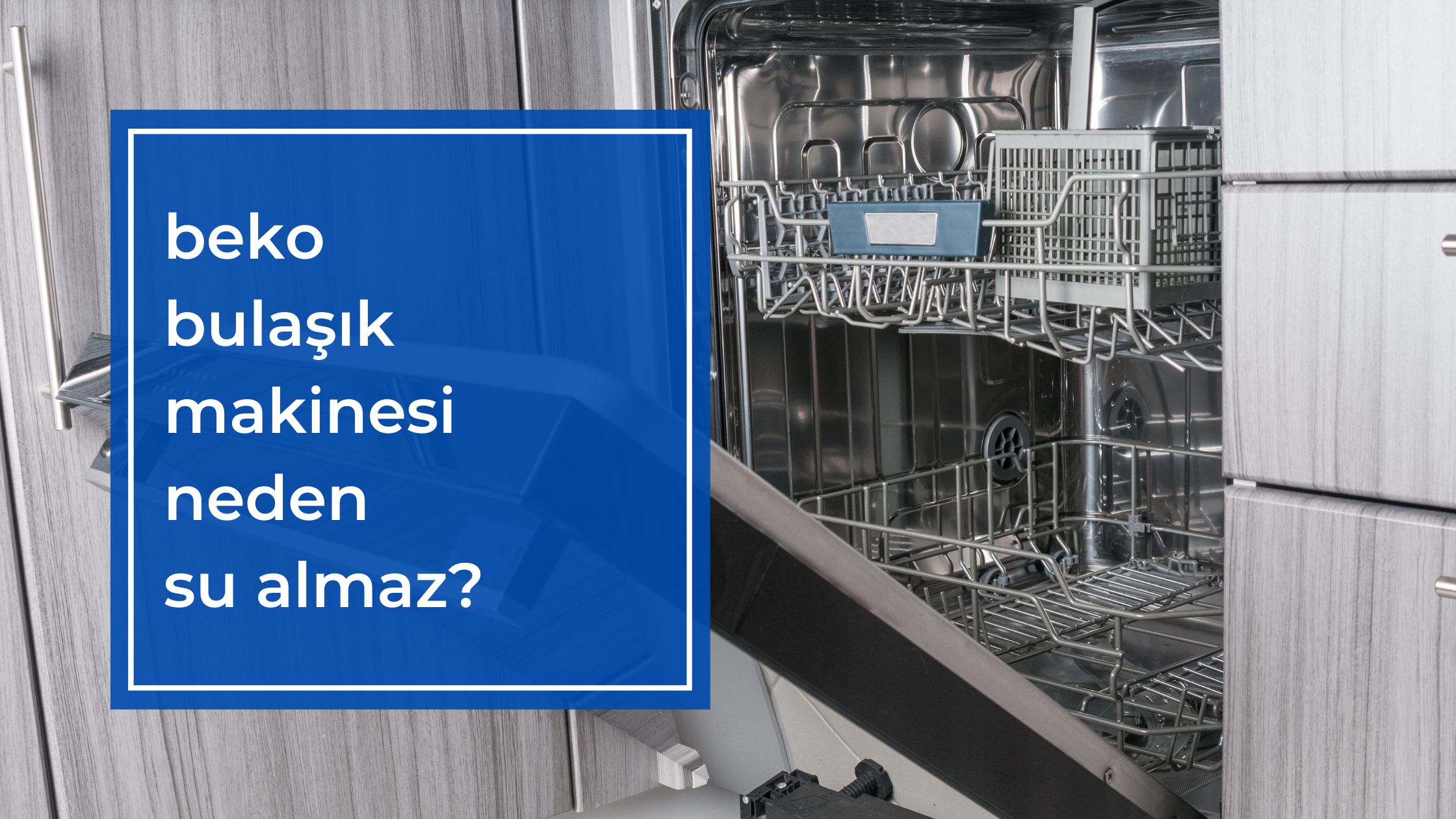 Beko Bulaşık Makinesi Neden Su Almaz?