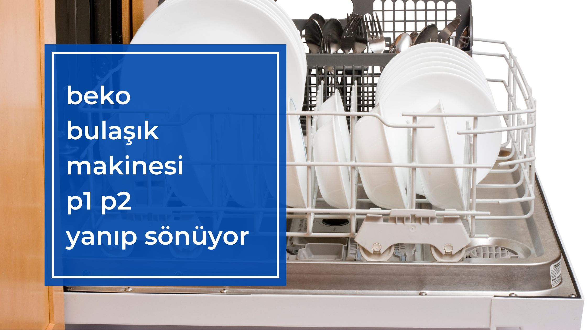 Beko Bulaşık Makinesi P1 P2 Yanıp Sönüyor