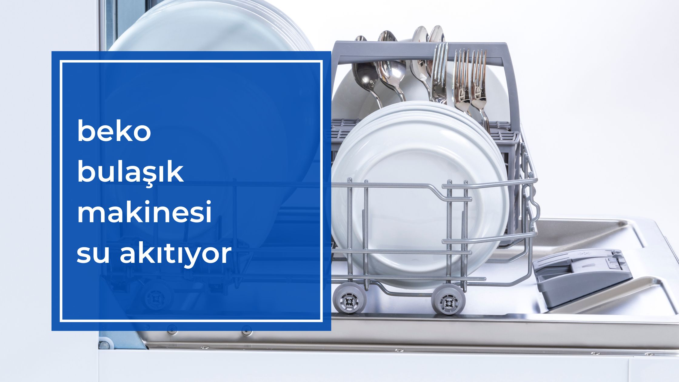 Beko Bulaşık Makinesi Su Akıtıyor