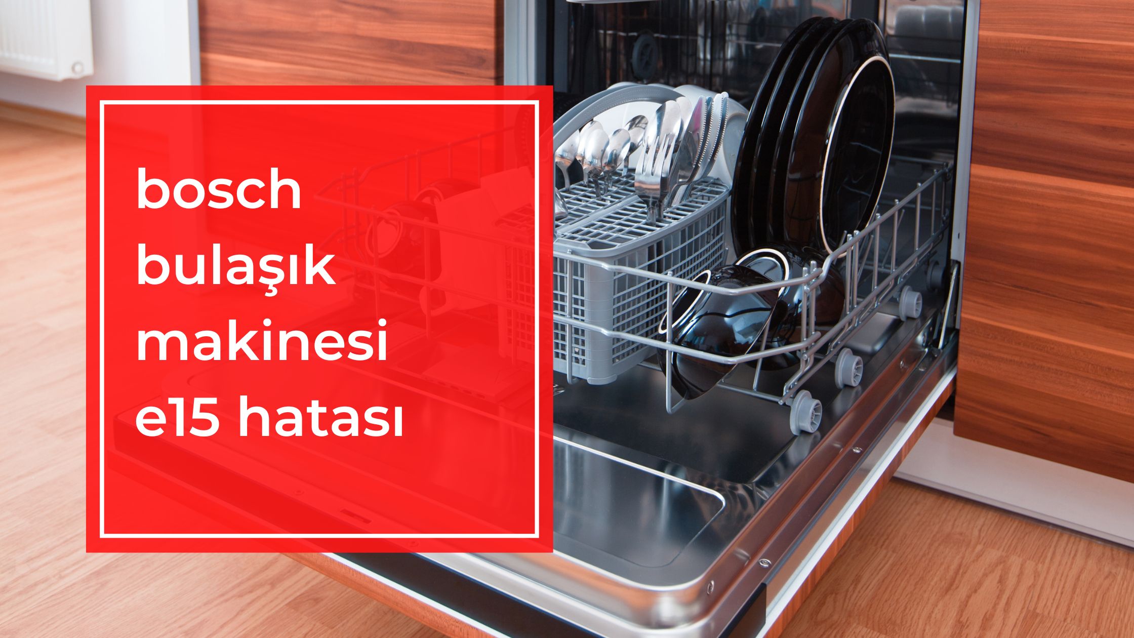 Bosch Bulaşık Makinesi E15 Hatası