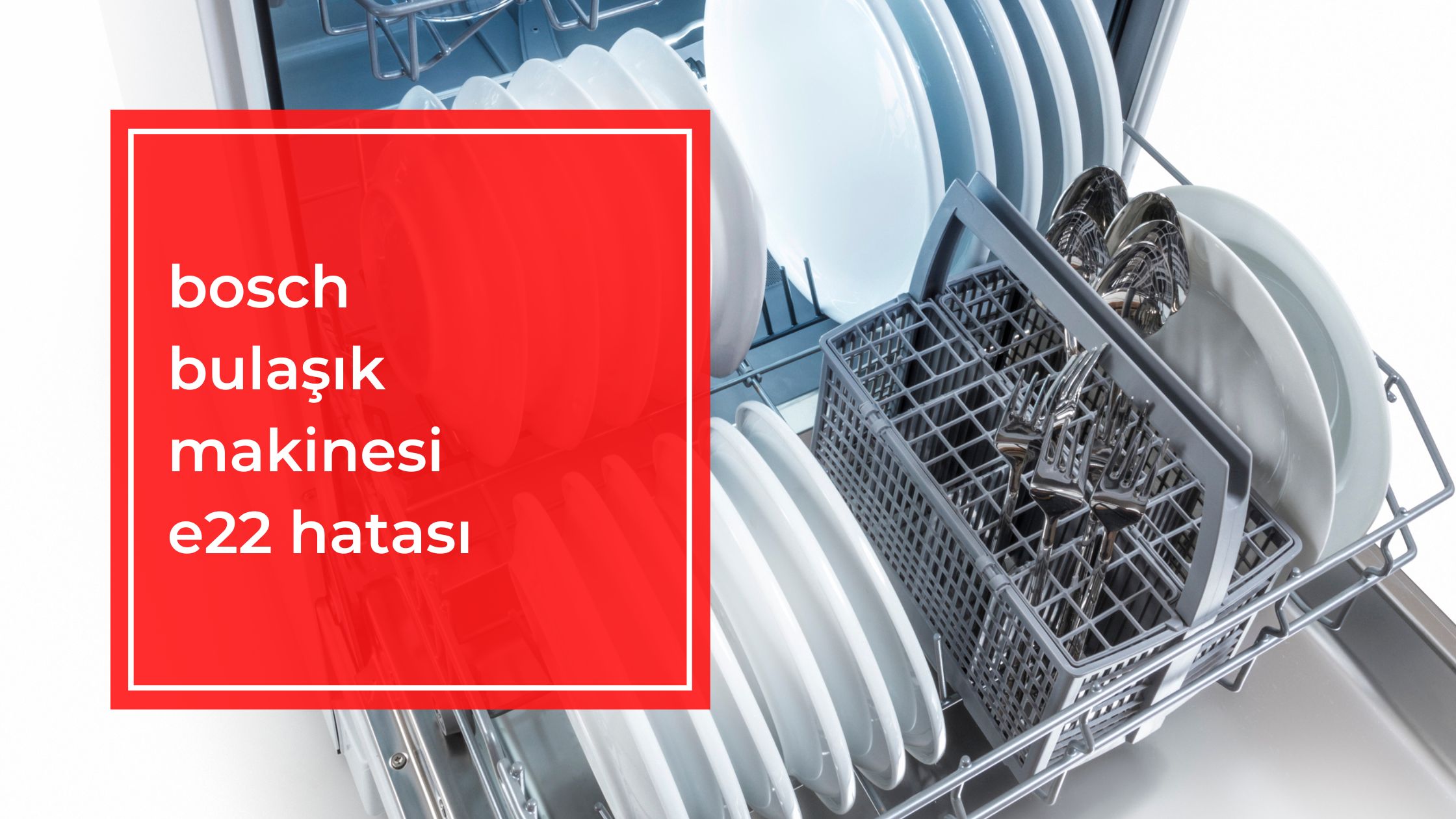 Bosch Bulaşık Makinesi E22 Hatası