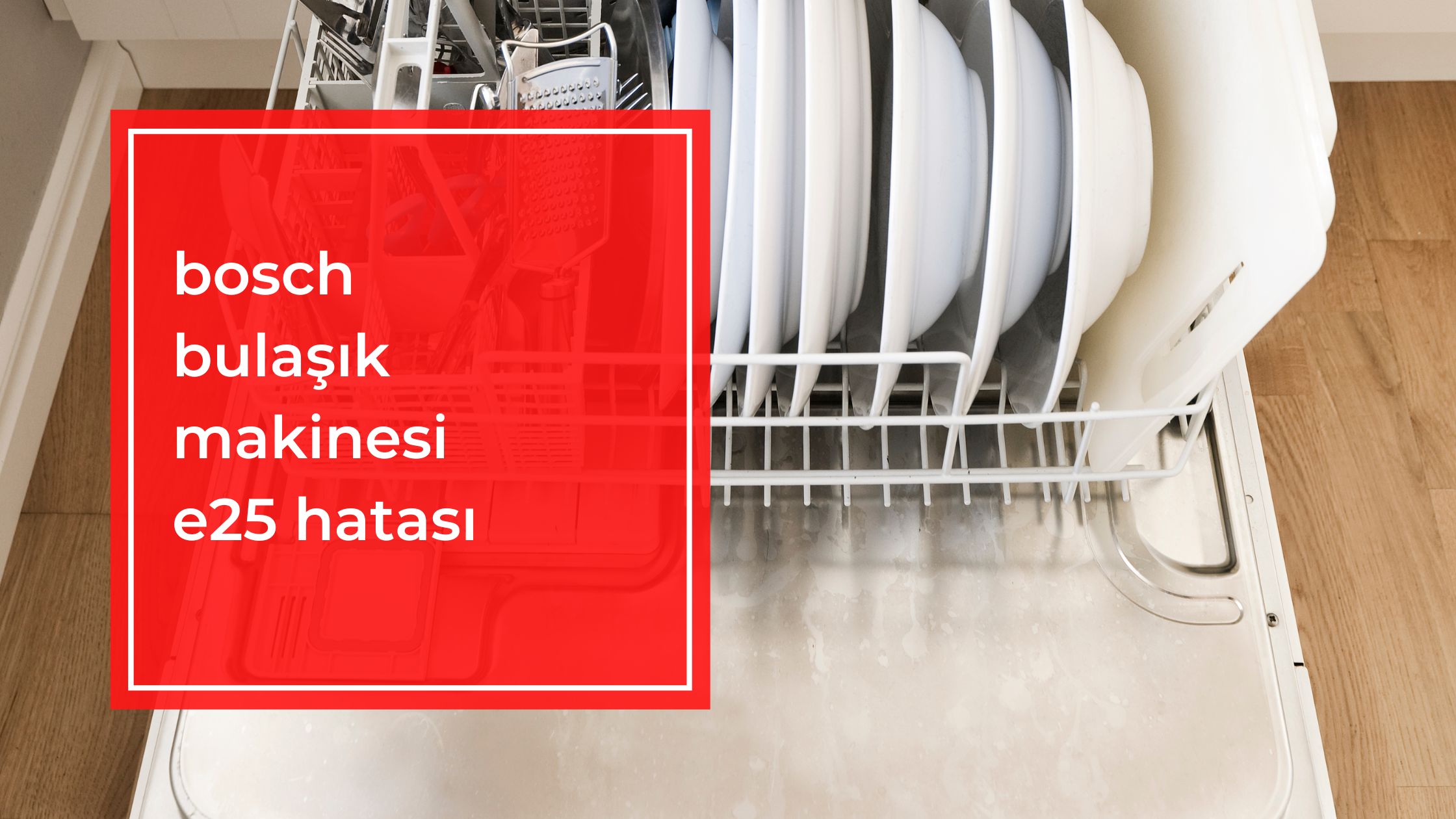 Bosch Bulaşık Makinesi E25 Hatası