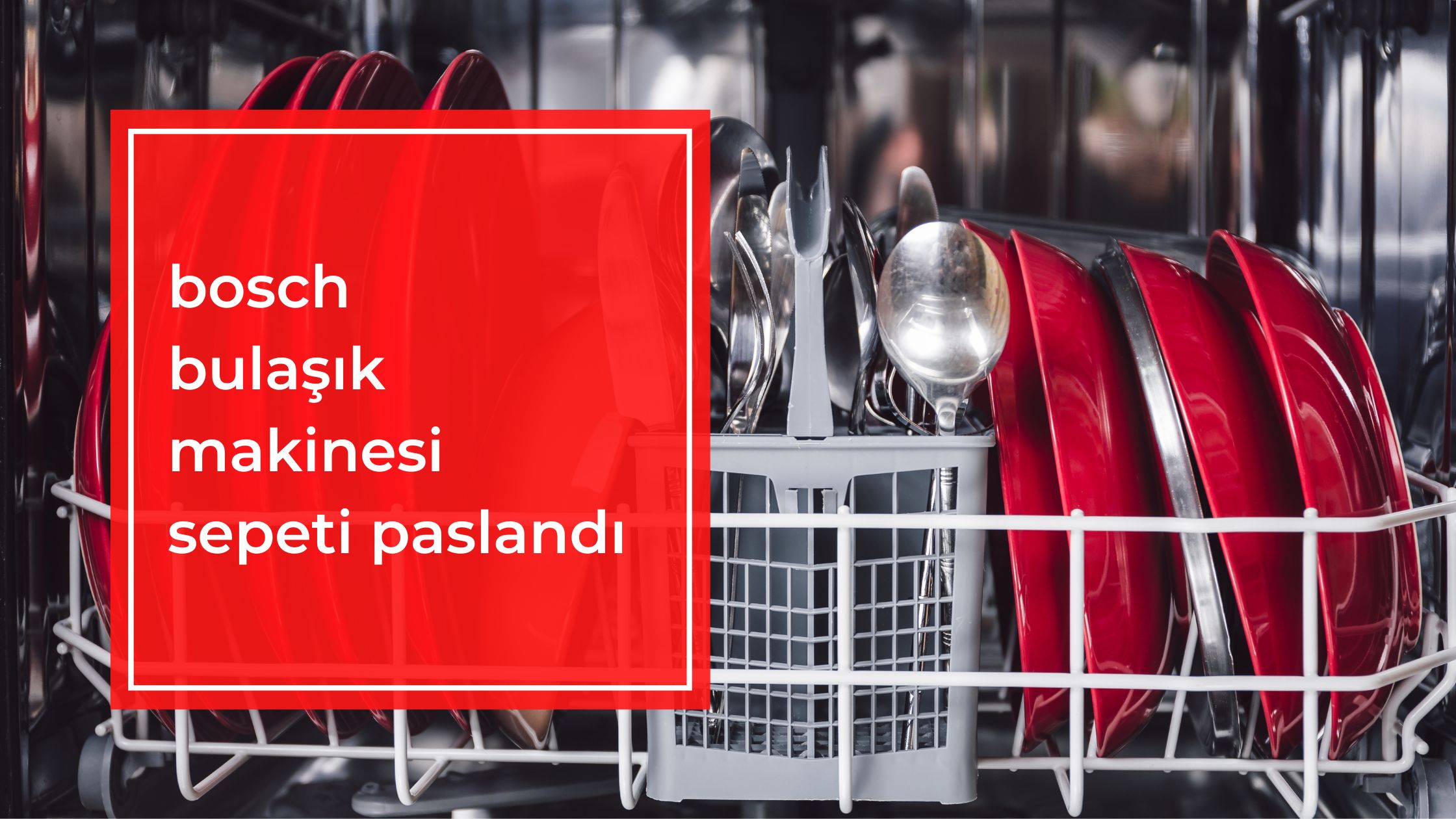 Bosch Bulaşık Makinesi Sepeti Paslandı