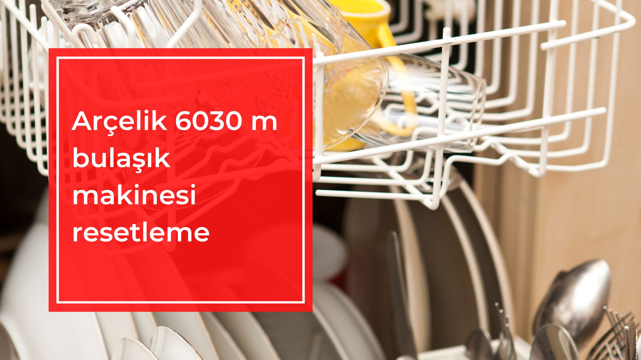 Arçelik 6030 m Bulaşık Makinesi Resetleme