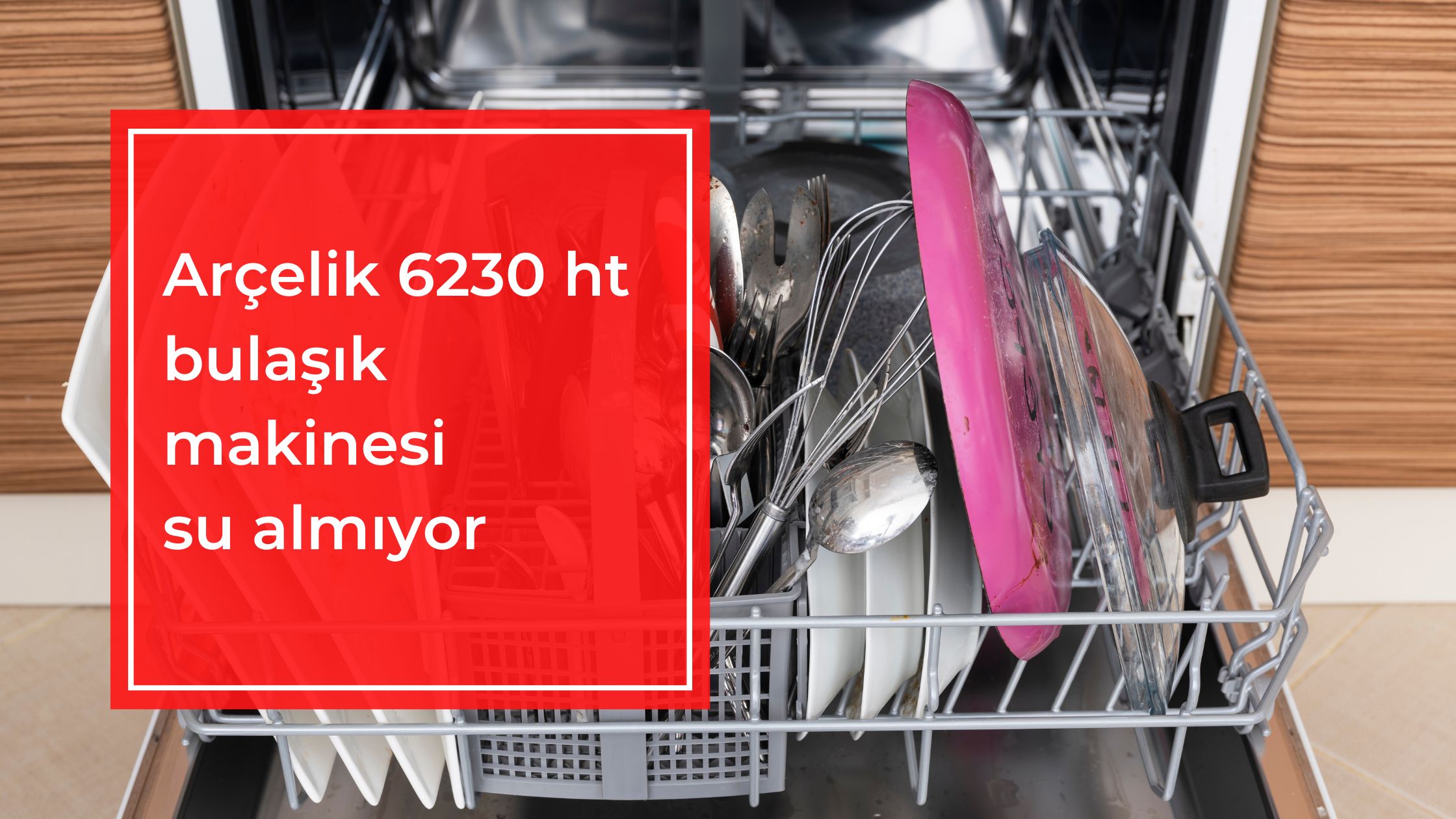 Arçelik 6230 HT Bulaşık Makinesi Su Almıyor