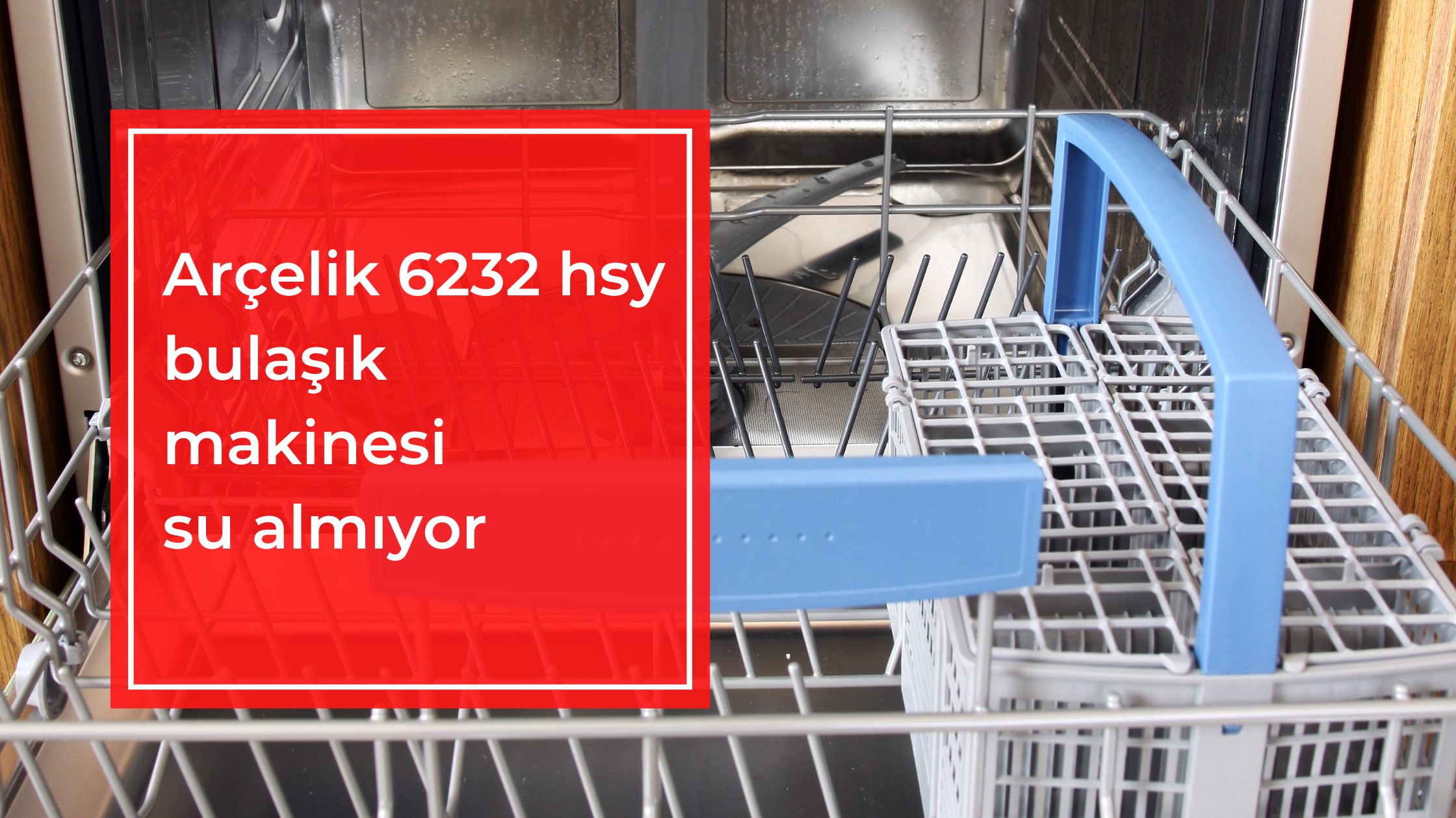 Arçelik 6232 HSY Bulaşık Makinesi Su Almıyor