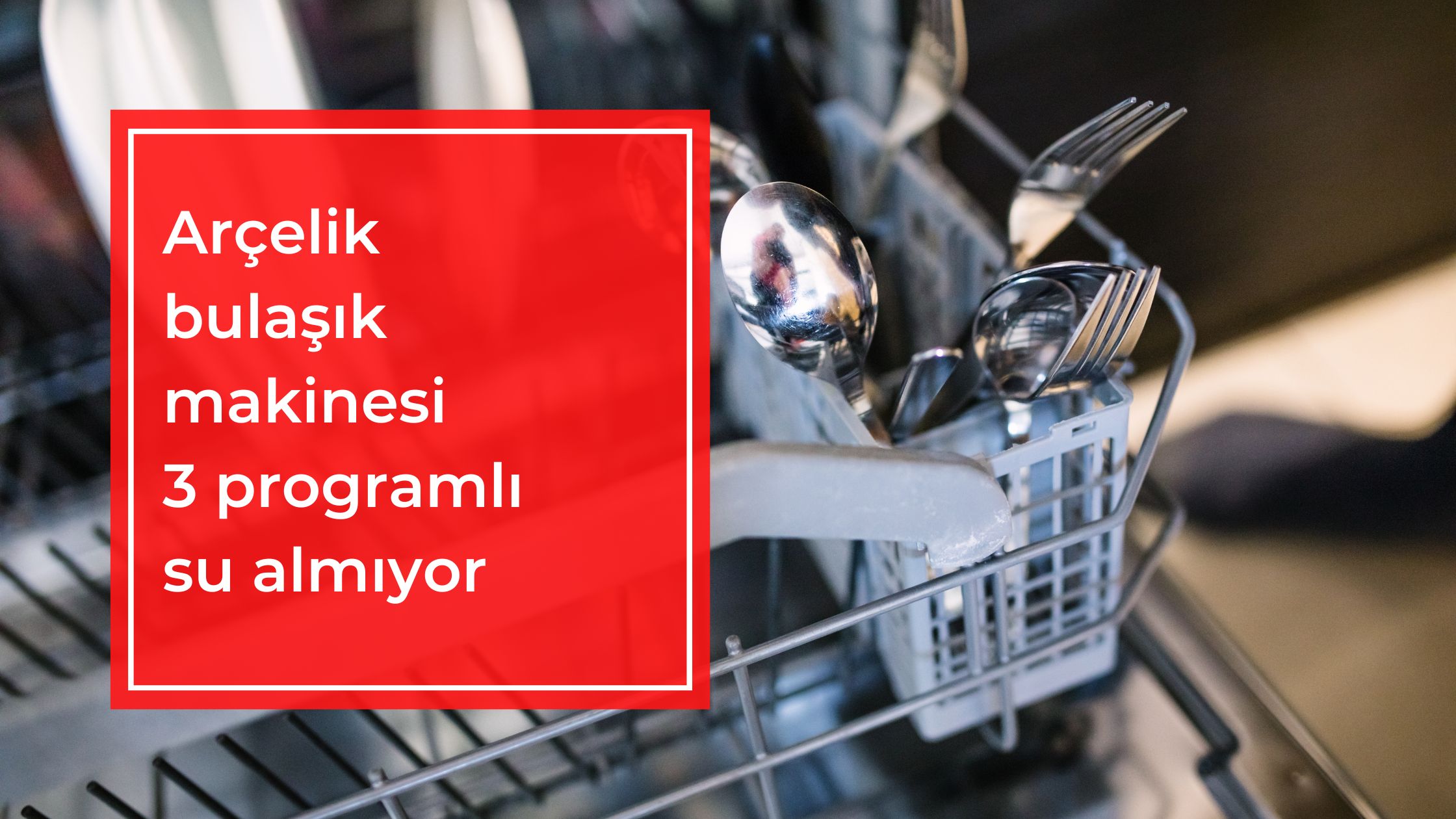 Arçelik Bulaşık makinesi 3 Programlı Su Almıyor