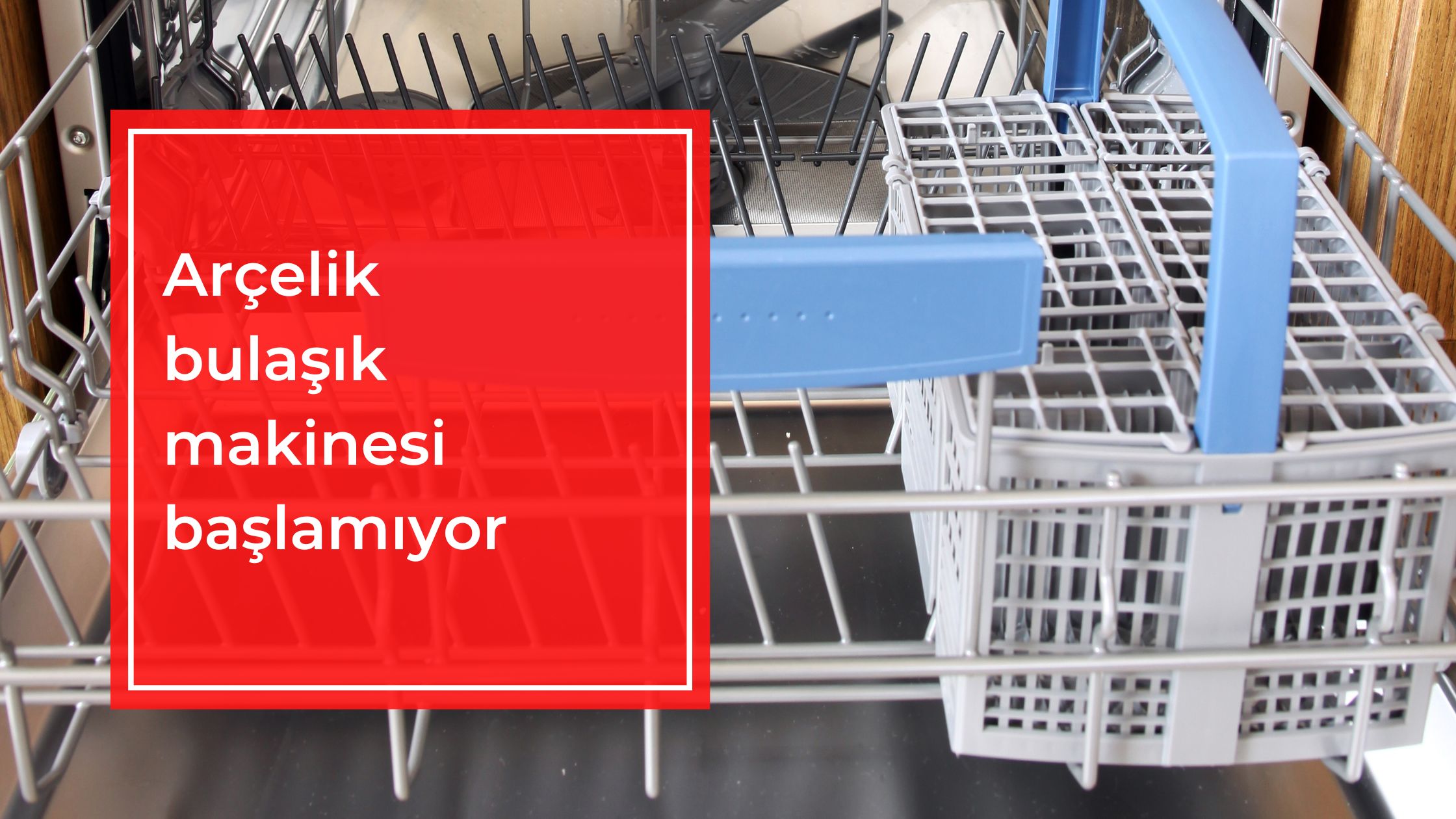 Arçelik Bulaşık Makinesi Başlamıyor