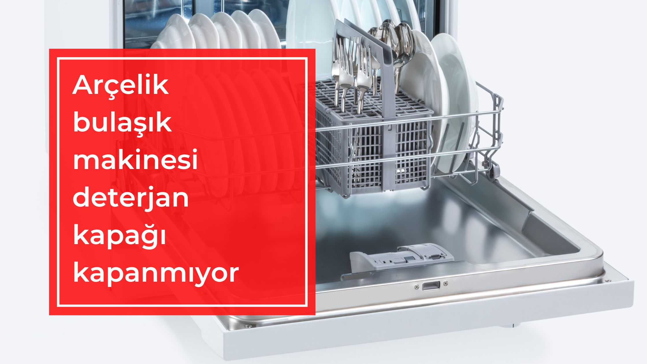 Arçelik Bulaşık Makinesi Deterjan Kapağı Kapanmıyor