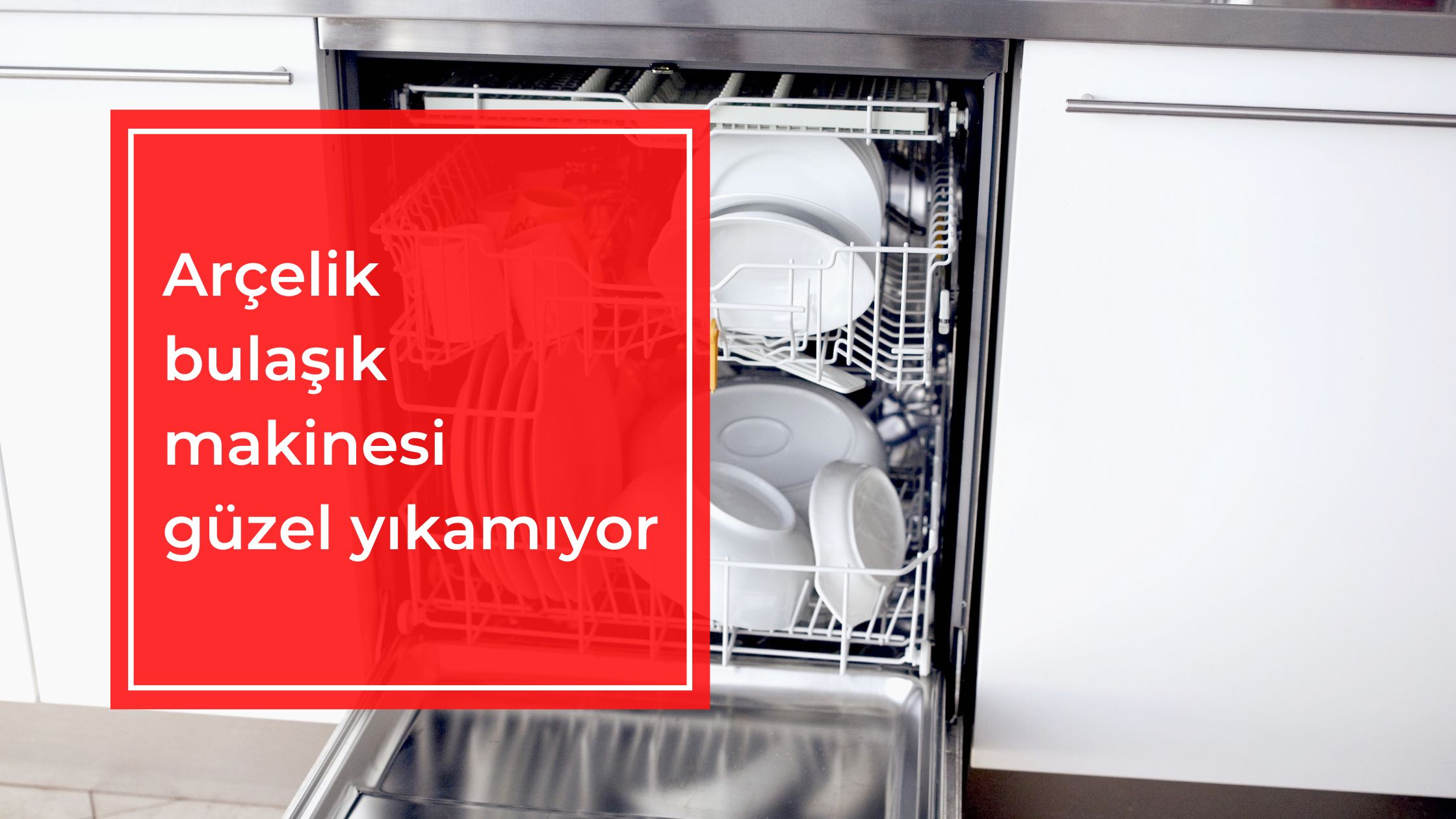 Arçelik Bulaşık Makinesi Güzel Yıkamıyor