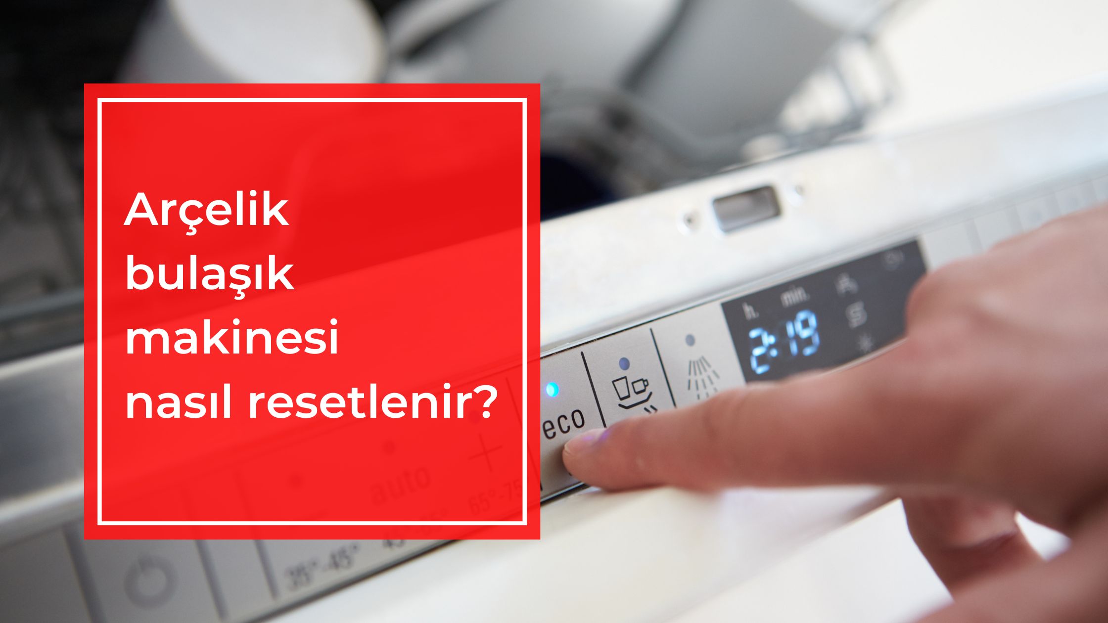 Arçelik Bulaşık Makinesi Nasıl Resetlenir?