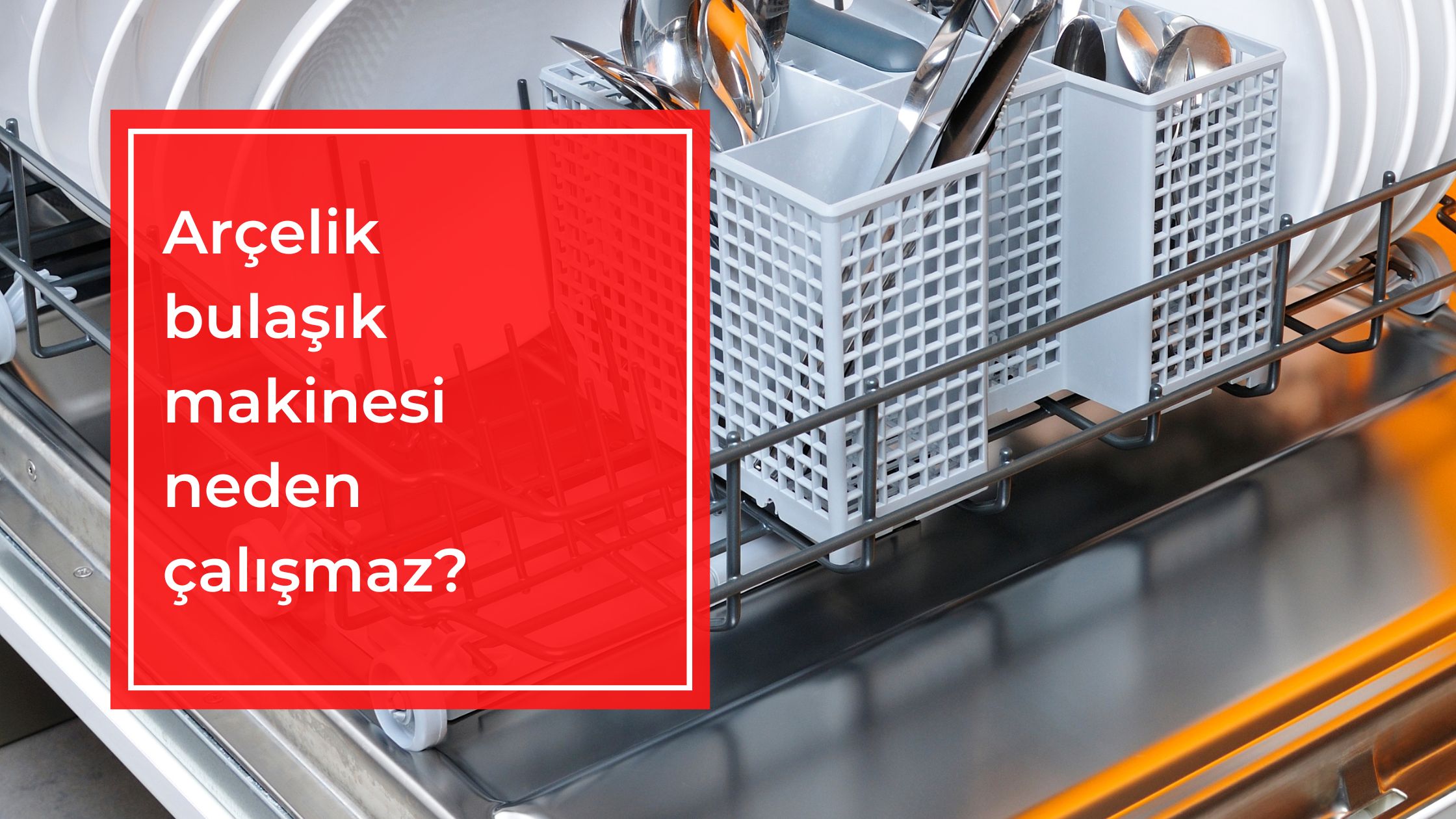 Arçelik Bulaşık Makinesi Neden Çalışmaz?