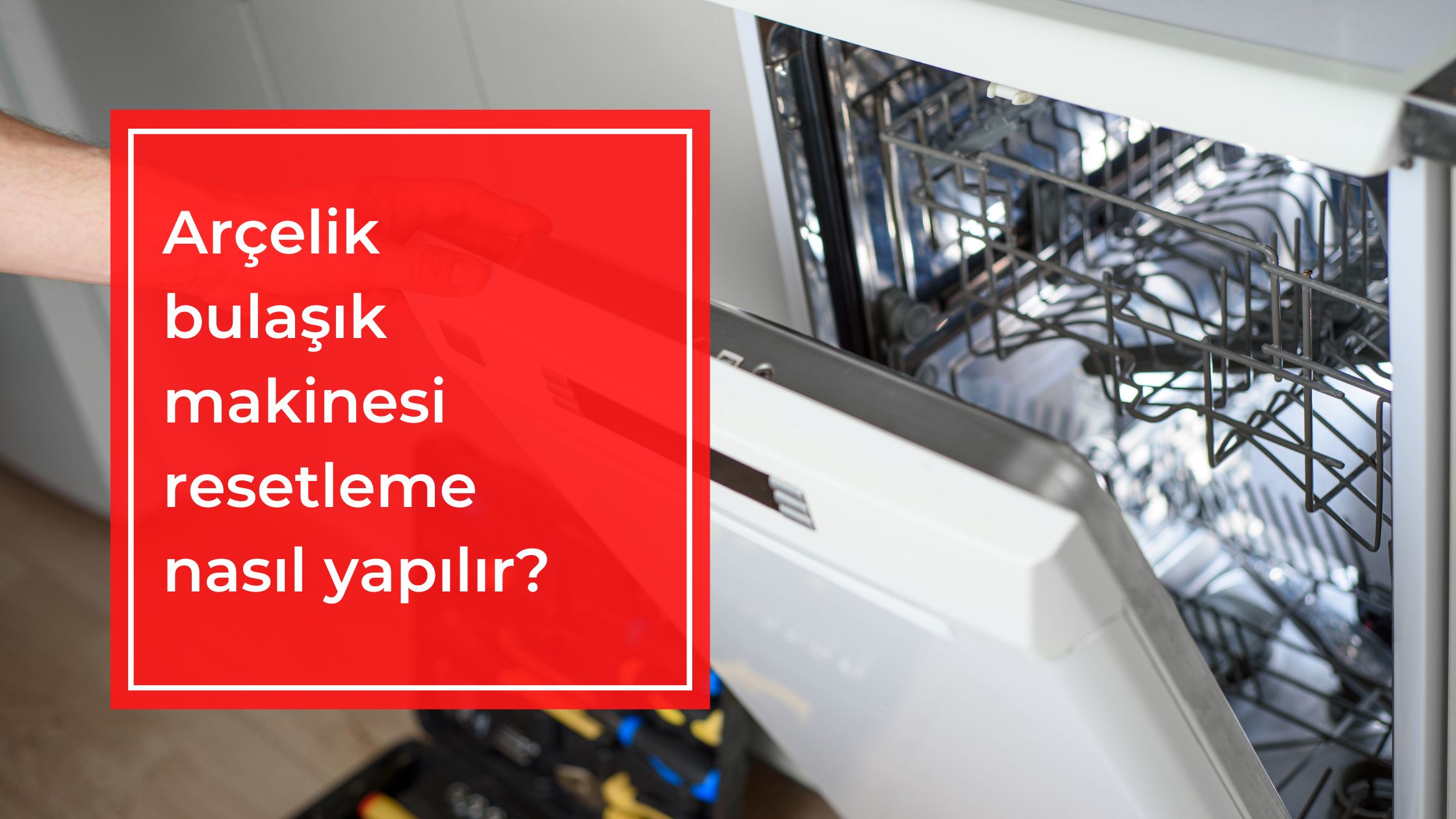 Arçelik Bulaşık Makinesi Resetleme Nasıl Yapılır?