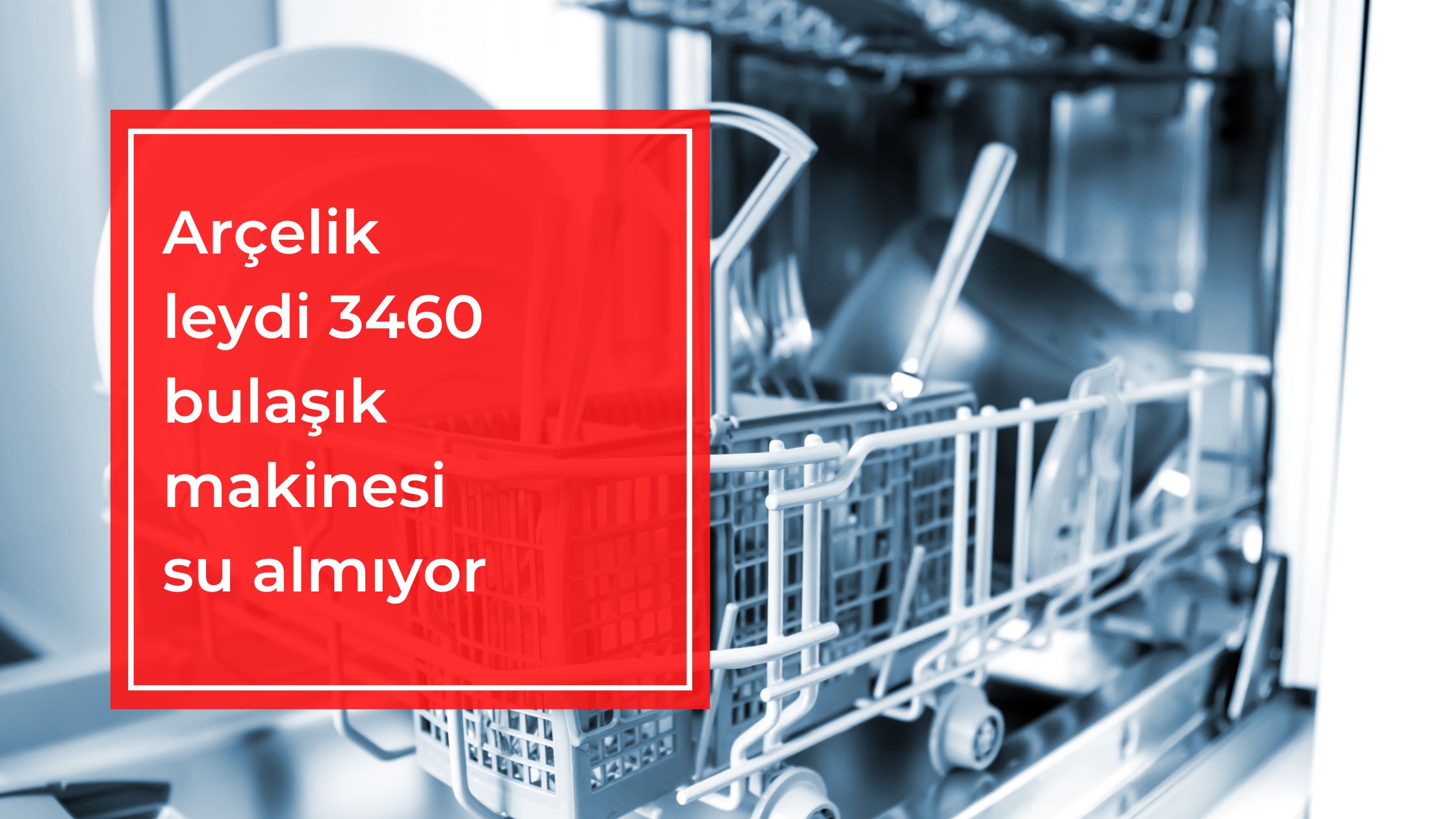 Arçelik Leydi 3460 Bulaşık Makinesi Su Almıyor