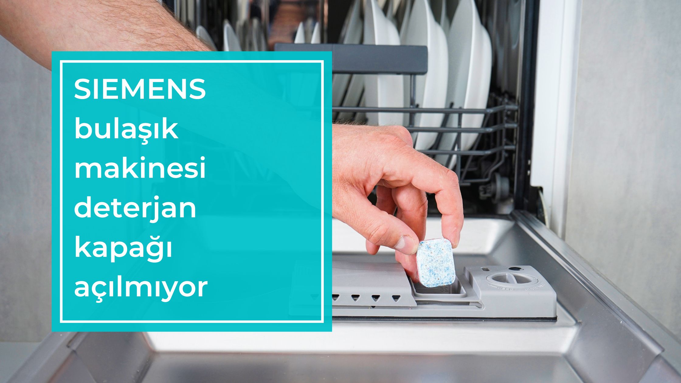 Siemens Bulaşık Makinesi Deterjan Kapağı Açılmıyor