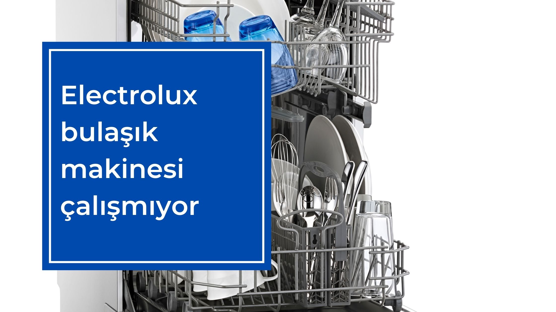 Electrolux Bulaşık Makinesi Çalışmıyor