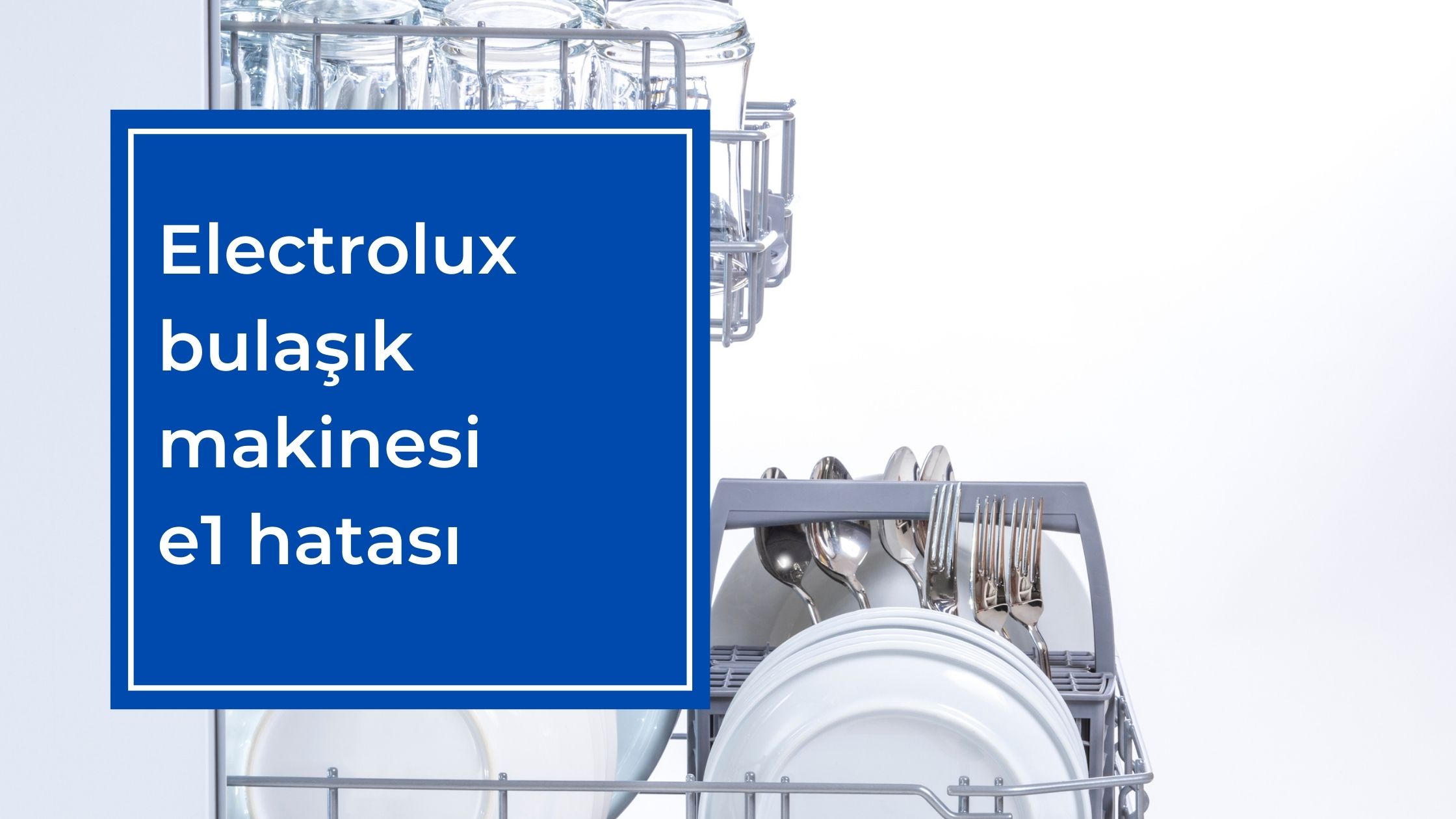 Electrolux Bulaşık Makinesi E1 Hatası