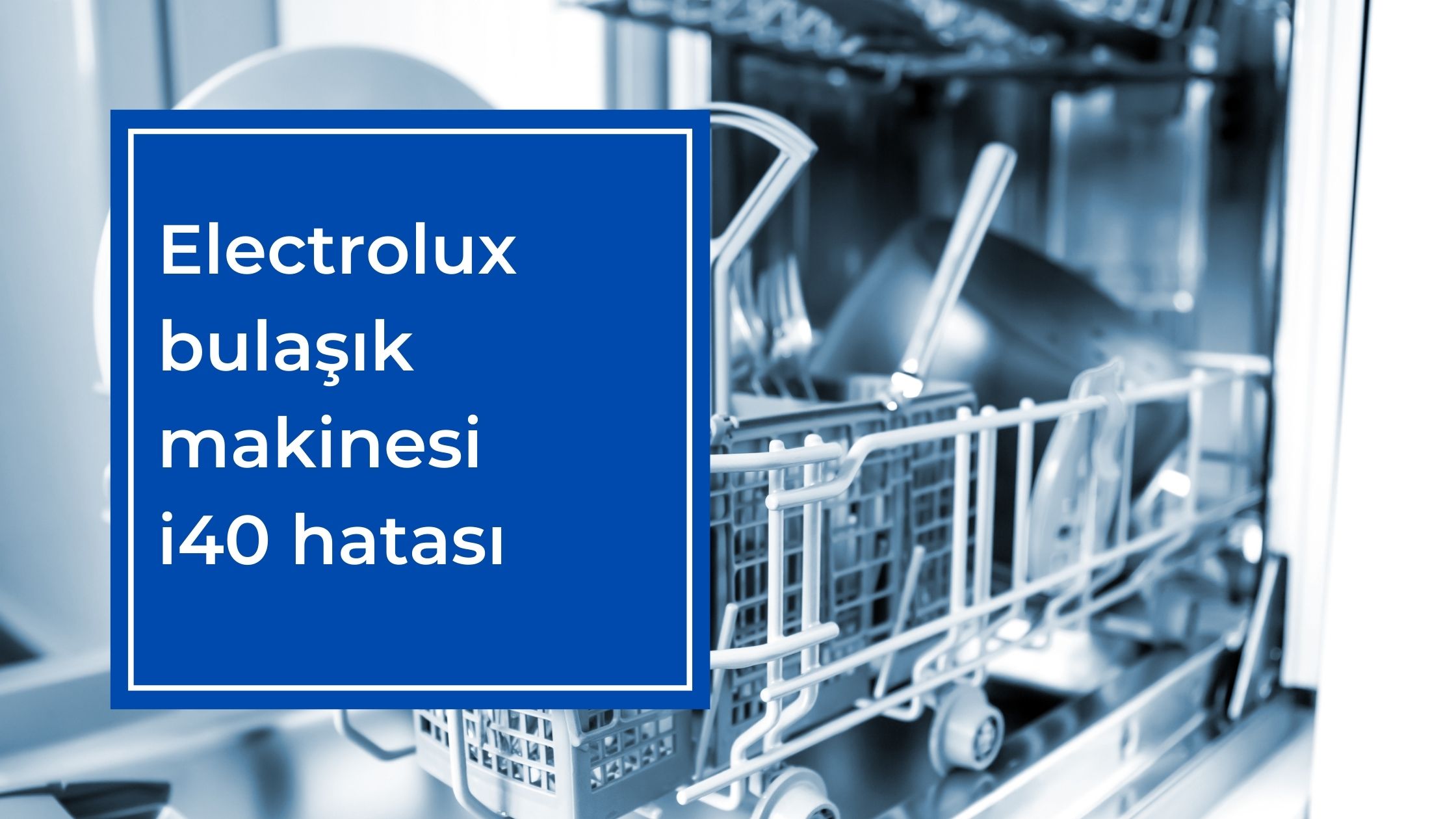 Electrolux Bulaşık Makinesi İ40 Hatası