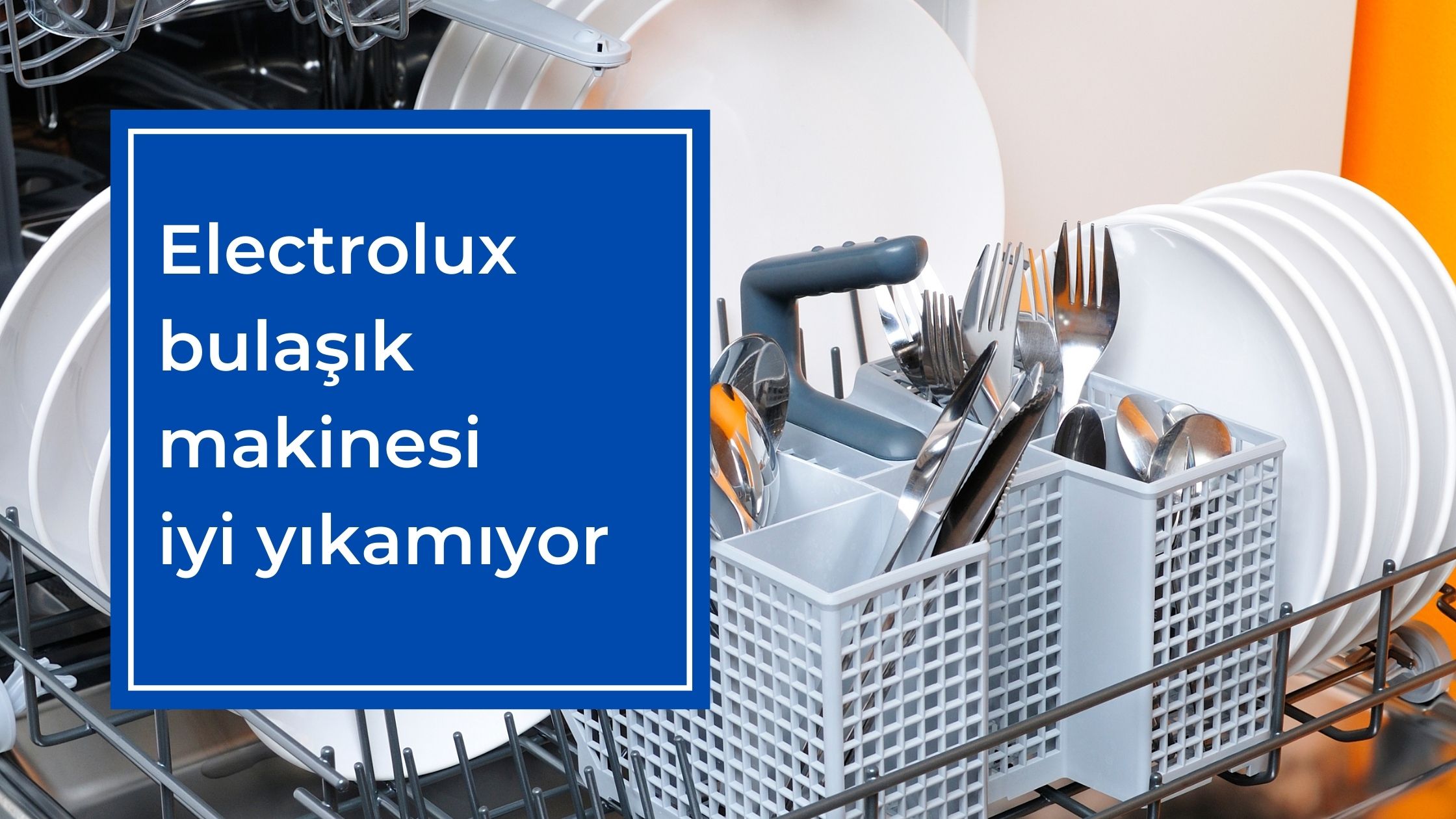 Electrolux Bulaşık Makinesi İyi Yıkamıyor