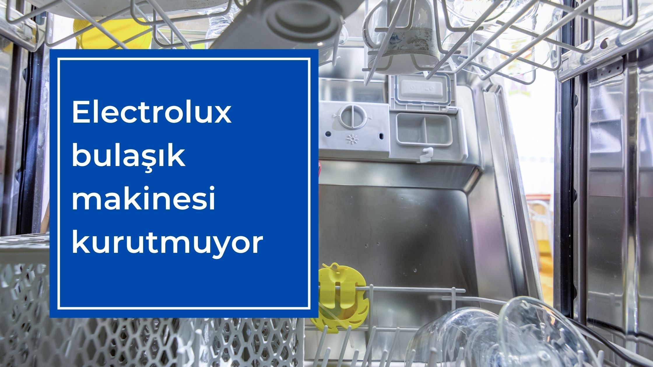 Electrolux Bulaşık Makinesi Kurutmuyor