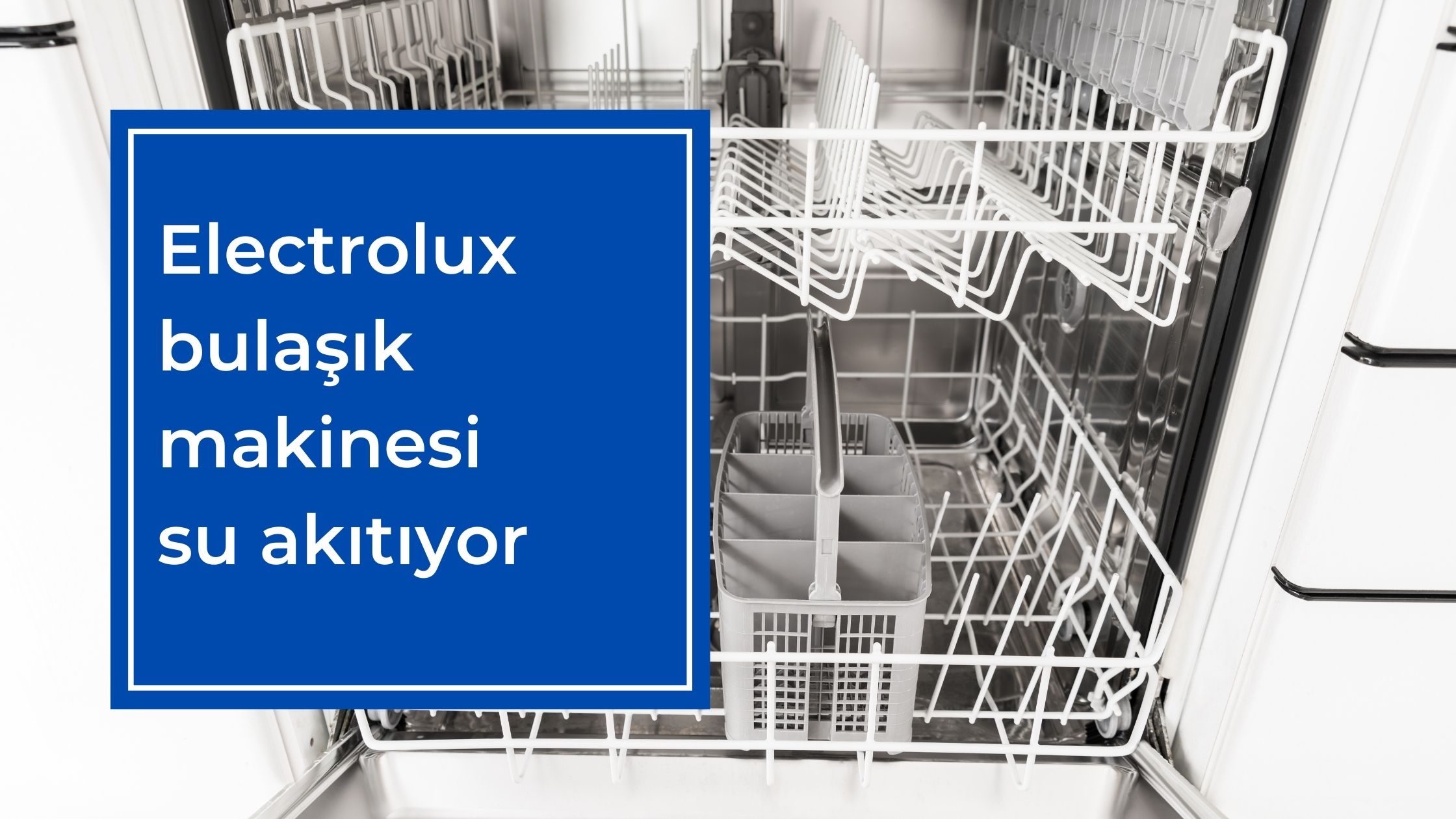 Electrolux Bulaşık Makinesi Su Akıtıyor