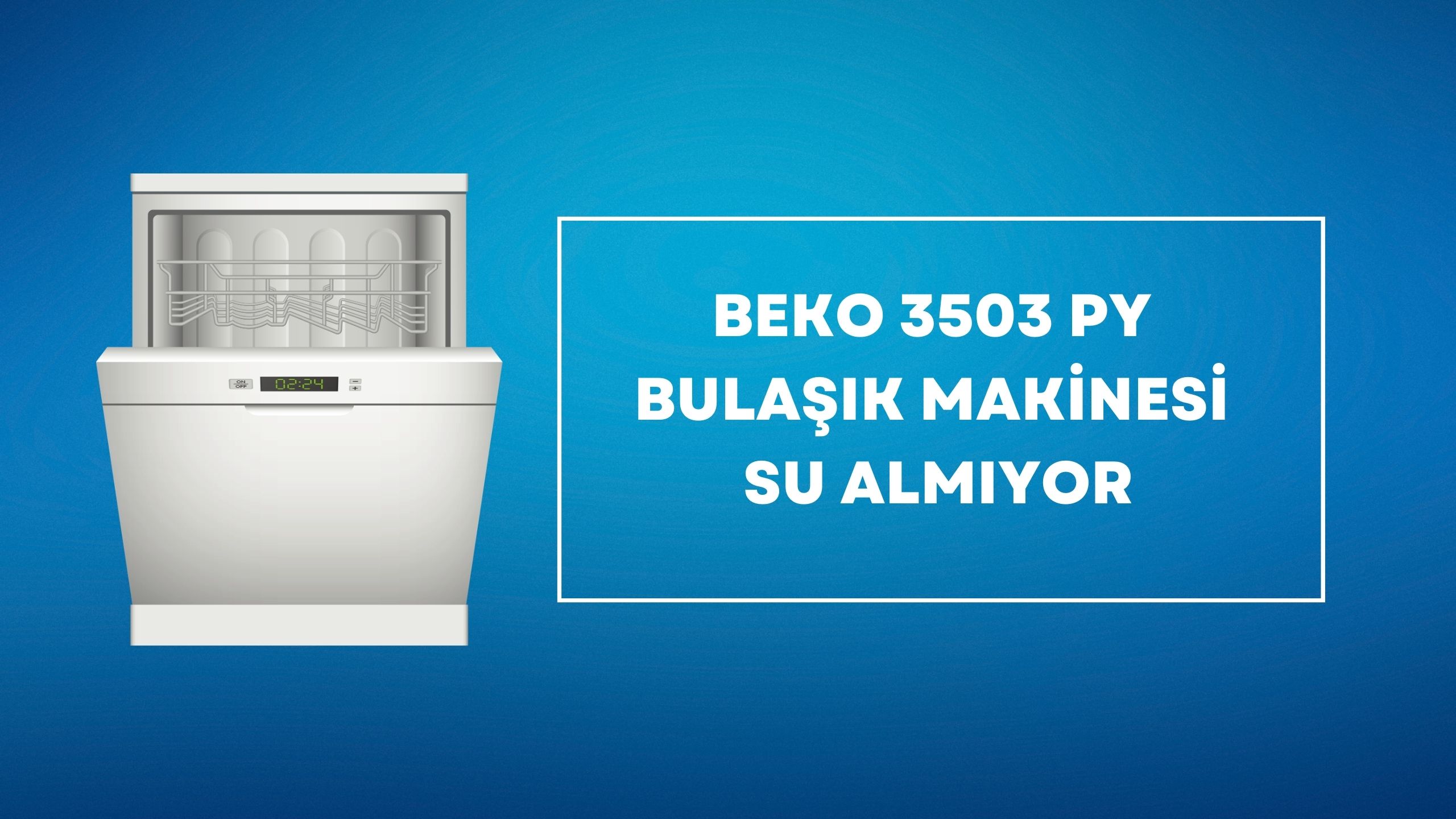 Beko 3503 PY Bulaşık Makinesi Su Almıyor