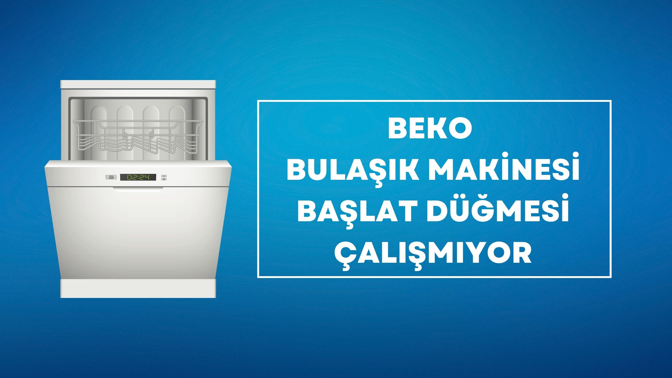 Beko Bulaşık Makinesi Başlat Düğmesi Çalışmıyor