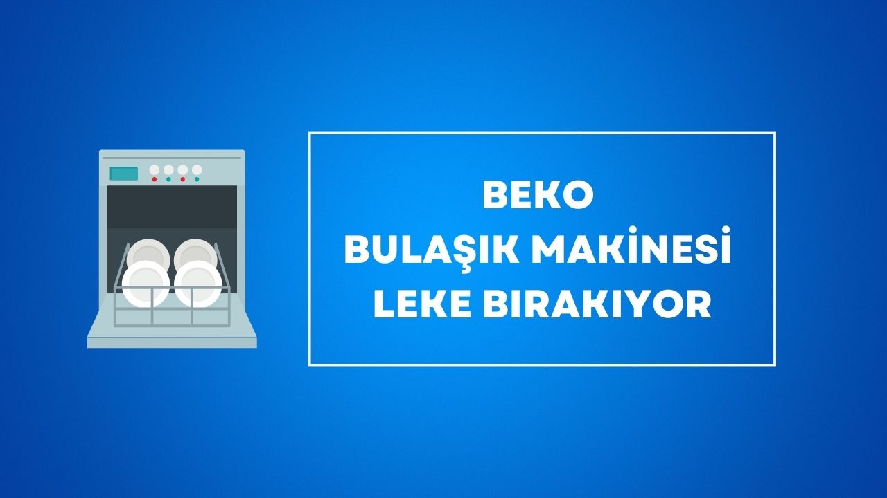 Beko Bulaşık Makinesi Leke Bırakıyor