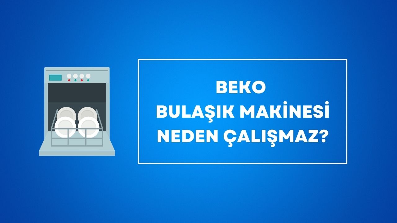 Beko Bulaşık Makinesi Neden Çalışmaz