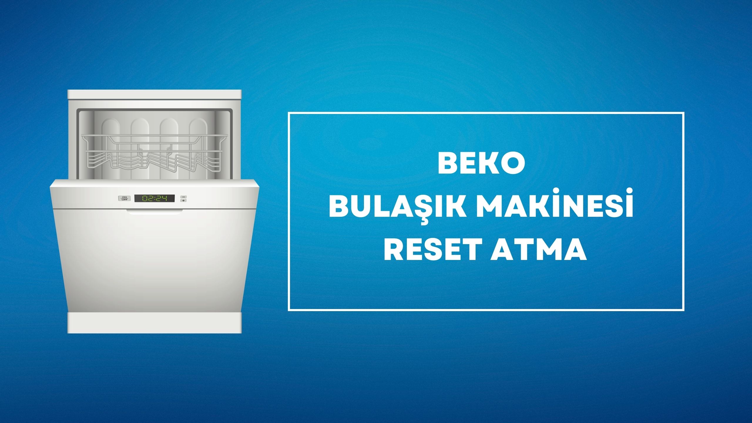 Beko Bulaşık Makinesi Reset Atma