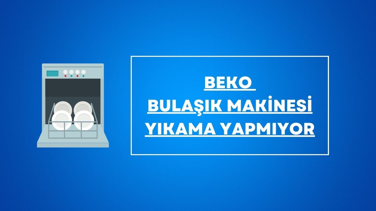 Beko Bulaşık Makinesi Yıkama Yapmıyor