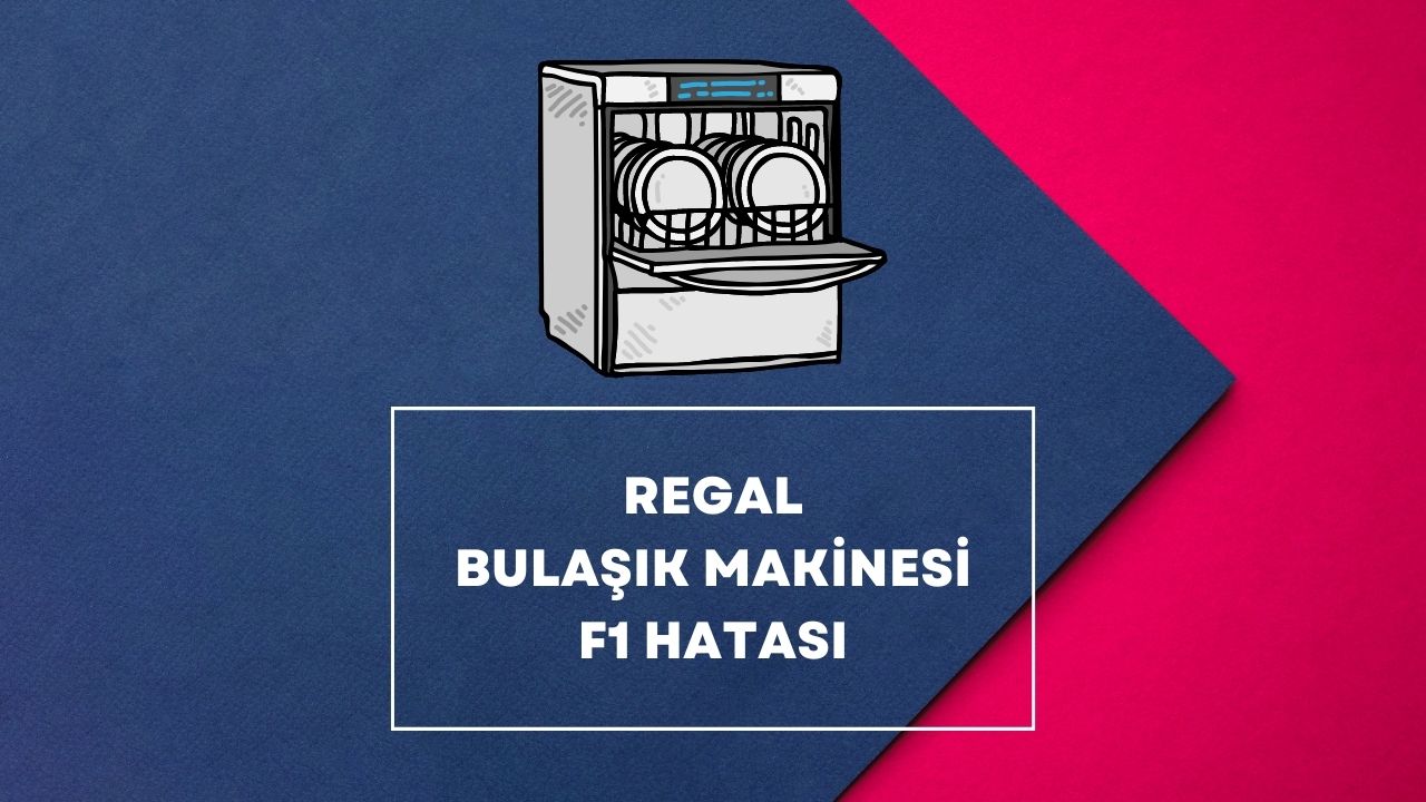 Regal Bulaşık Makinesi F1 Hatası