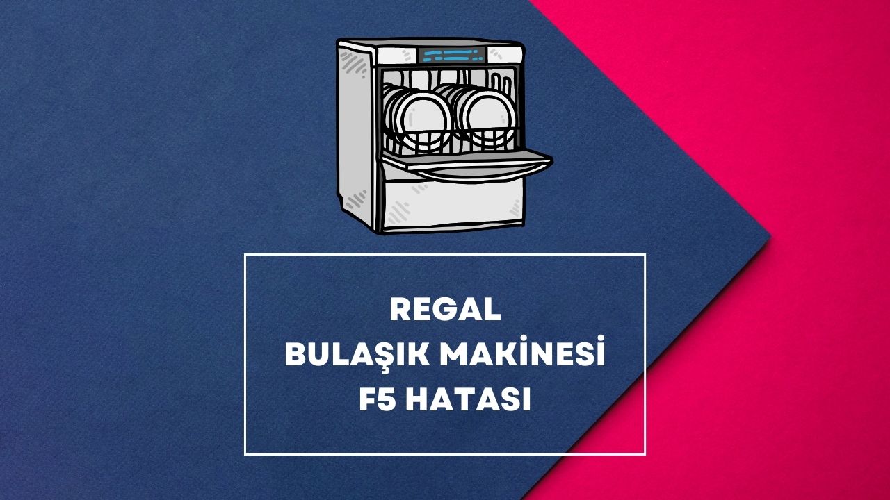 Regal Bulaşık Makinesi F5 Hatası