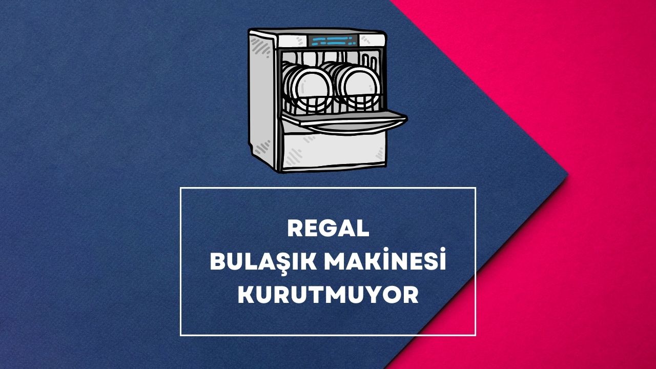 Regal Bulaşık Makinesi Kurutmuyor